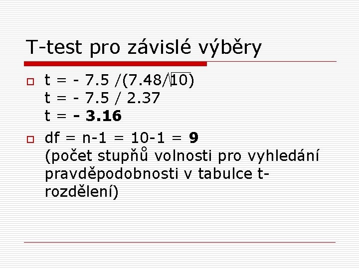 T-test pro závislé výběry o o t = - 7. 5 /(7. 48/10) t