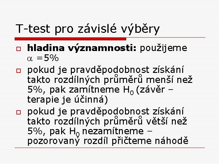 T-test pro závislé výběry o o o hladina významnosti: použijeme a =5% pokud je