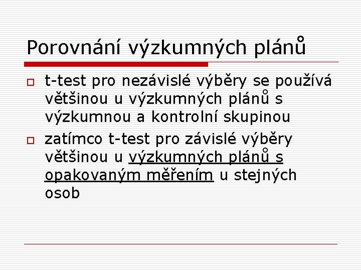 Porovnání výzkumných plánů o o t-test pro nezávislé výběry se používá většinou u výzkumných