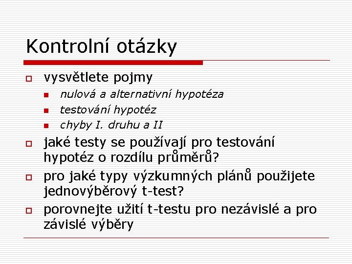 Kontrolní otázky o vysvětlete pojmy n n n o o o nulová a alternativní