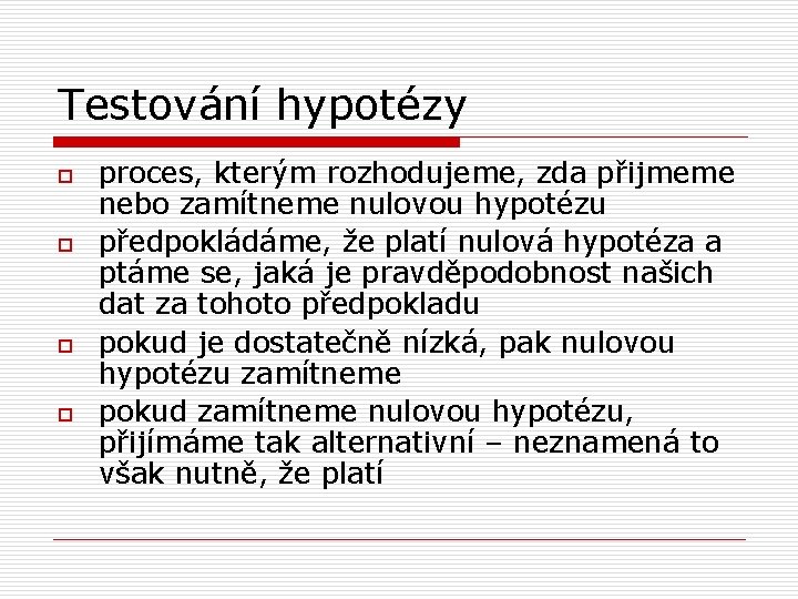 Testování hypotézy o o proces, kterým rozhodujeme, zda přijmeme nebo zamítneme nulovou hypotézu předpokládáme,