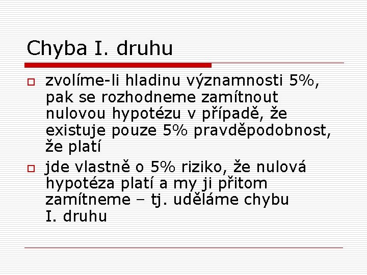 Chyba I. druhu o o zvolíme-li hladinu významnosti 5%, pak se rozhodneme zamítnout nulovou