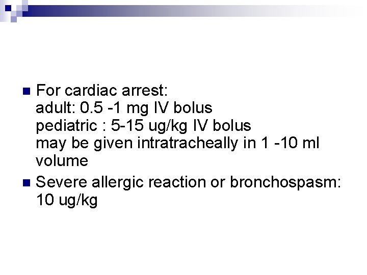 For cardiac arrest: adult: 0. 5 -1 mg IV bolus pediatric : 5 -15