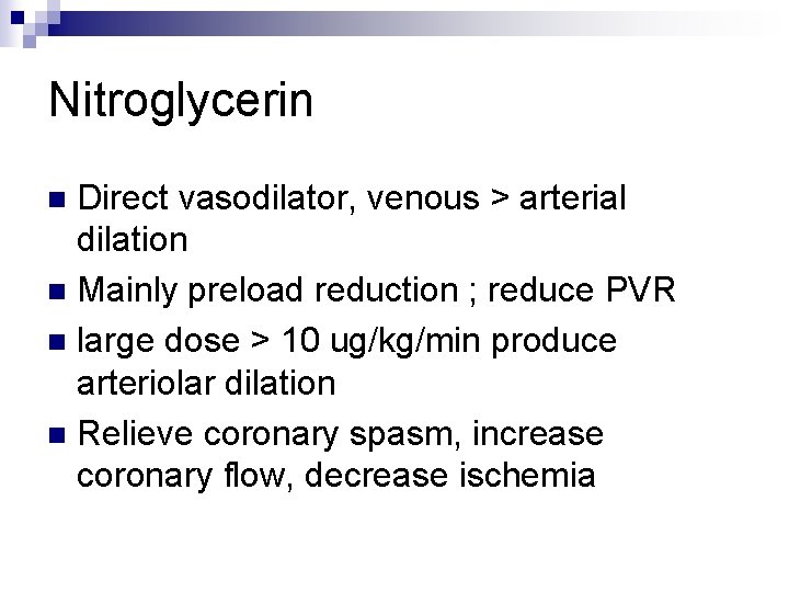 Nitroglycerin Direct vasodilator, venous > arterial dilation n Mainly preload reduction ; reduce PVR