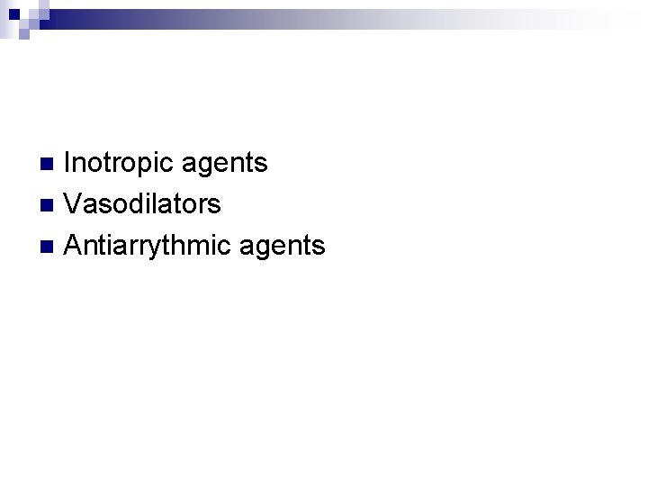 Inotropic agents n Vasodilators n Antiarrythmic agents n 