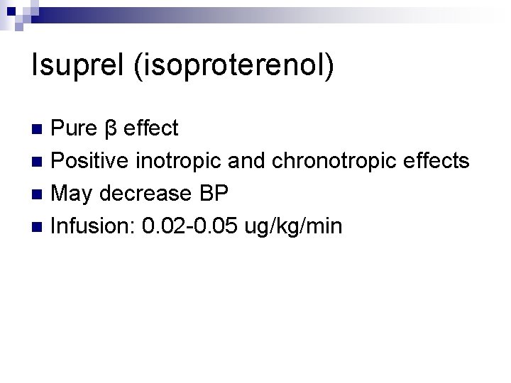 Isuprel (isoproterenol) Pure β effect n Positive inotropic and chronotropic effects n May decrease