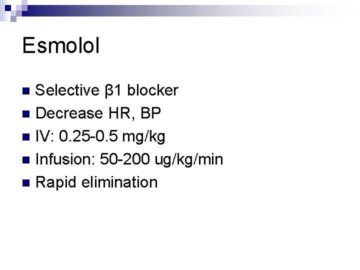 Esmolol Selective β 1 blocker n Decrease HR, BP n IV: 0. 25 -0.