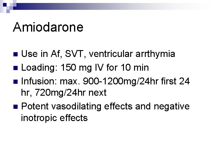 Amiodarone Use in Af, SVT, ventricular arrthymia n Loading: 150 mg IV for 10