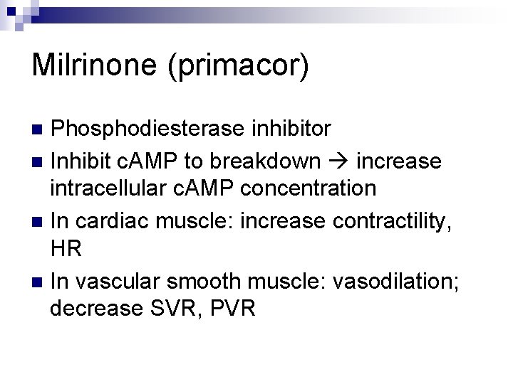 Milrinone (primacor) Phosphodiesterase inhibitor n Inhibit c. AMP to breakdown increase intracellular c. AMP