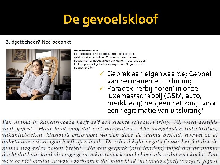 De gevoelskloof Gebrek aan eigenwaarde; Gevoel van permanente uitsluiting ü Paradox: ‘erbij horen’ in
