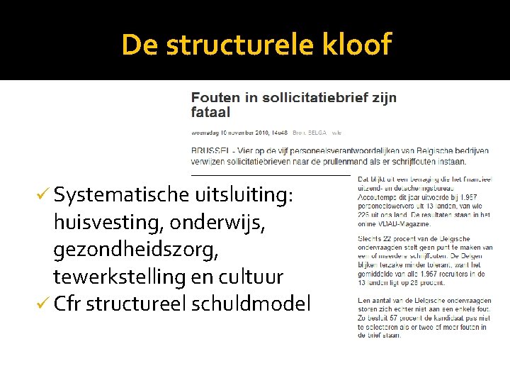 De structurele kloof ü Systematische uitsluiting: huisvesting, onderwijs, gezondheidszorg, tewerkstelling en cultuur ü Cfr