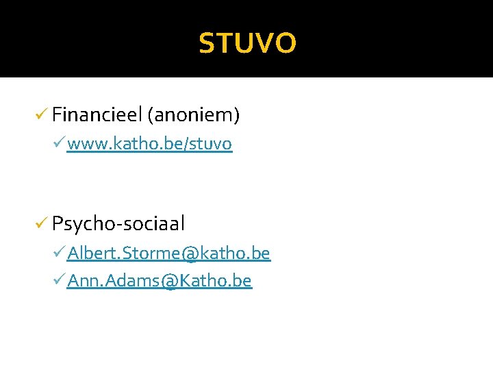 STUVO ü Financieel (anoniem) ü www. katho. be/stuvo ü Psycho-sociaal ü Albert. Storme@katho. be