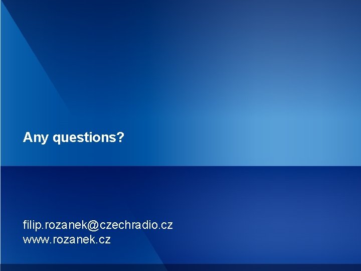 Any questions? filip. rozanek@czechradio. cz www. rozanek. cz 
