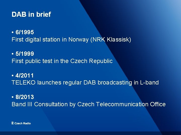 DAB in brief • 6/1995 First digital station in Norway (NRK Klassisk) • 5/1999