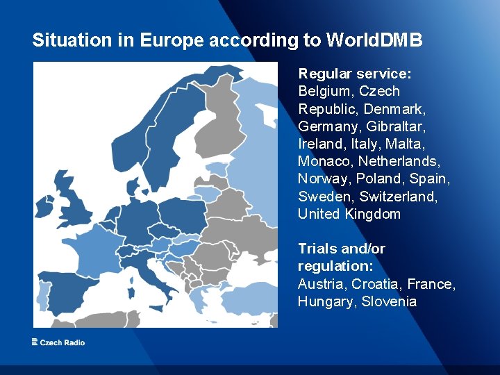 Situation in Europe according to World. DMB Regular service: Belgium, Czech Republic, Denmark, Germany,