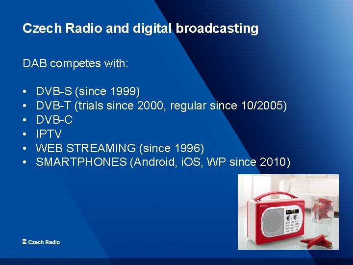 Czech Radio and digital broadcasting DAB competes with: • • • DVB-S (since 1999)