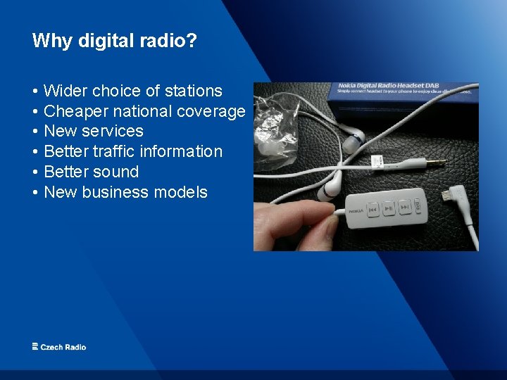 Why digital radio? • Wider choice of stations • Cheaper national coverage • New