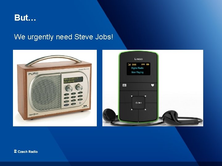 But… We urgently need Steve Jobs! 