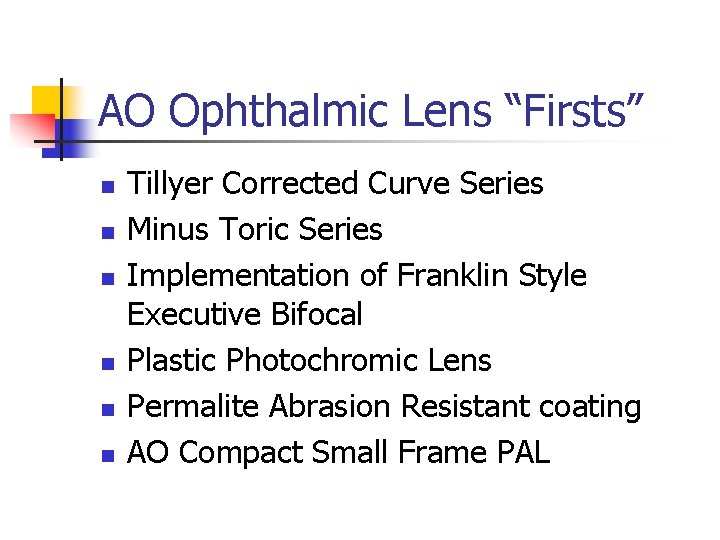 AO Ophthalmic Lens “Firsts” n n n Tillyer Corrected Curve Series Minus Toric Series