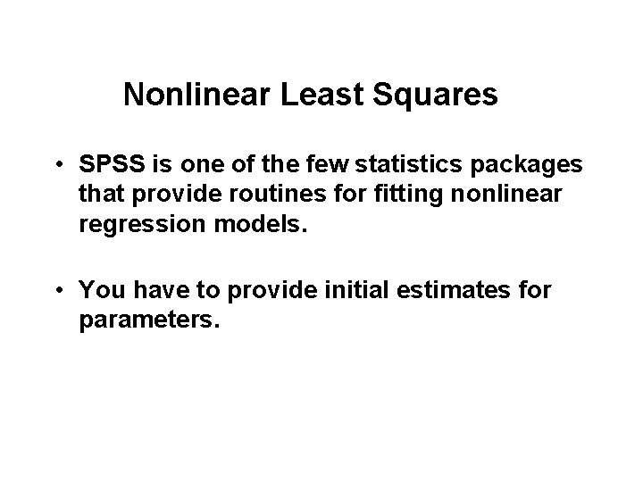 Nonlinear Least Squares • SPSS is one of the few statistics packages that provide