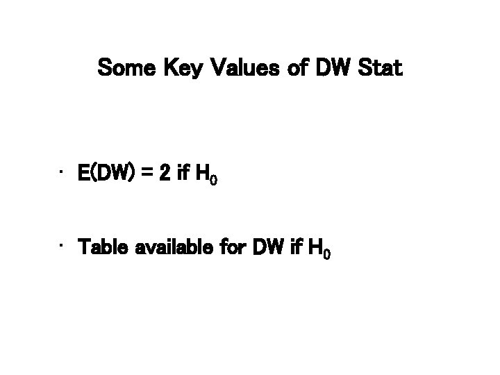 Some Key Values of DW Stat • E(DW) = 2 if H 0 •