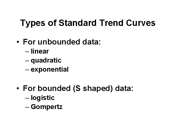 Types of Standard Trend Curves • For unbounded data: – linear – quadratic –