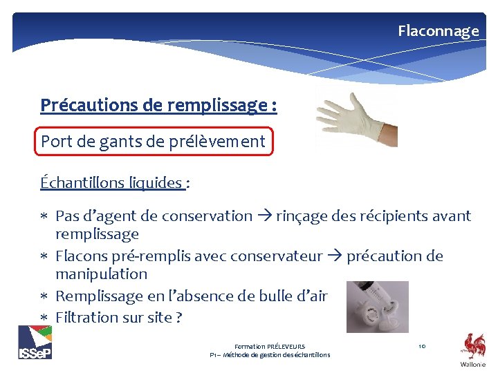 Flaconnage Précautions de remplissage : Port de gants de prélèvement Échantillons liquides : Pas