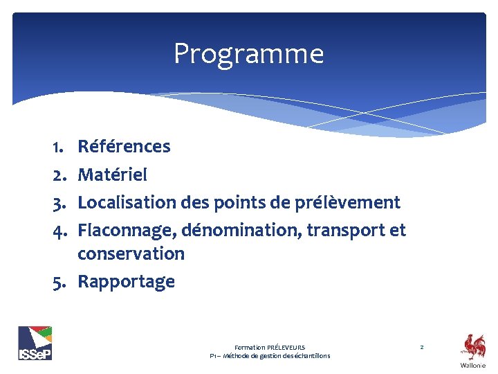 Programme 1. 2. 3. 4. Références Matériel Localisation des points de prélèvement Flaconnage, dénomination,