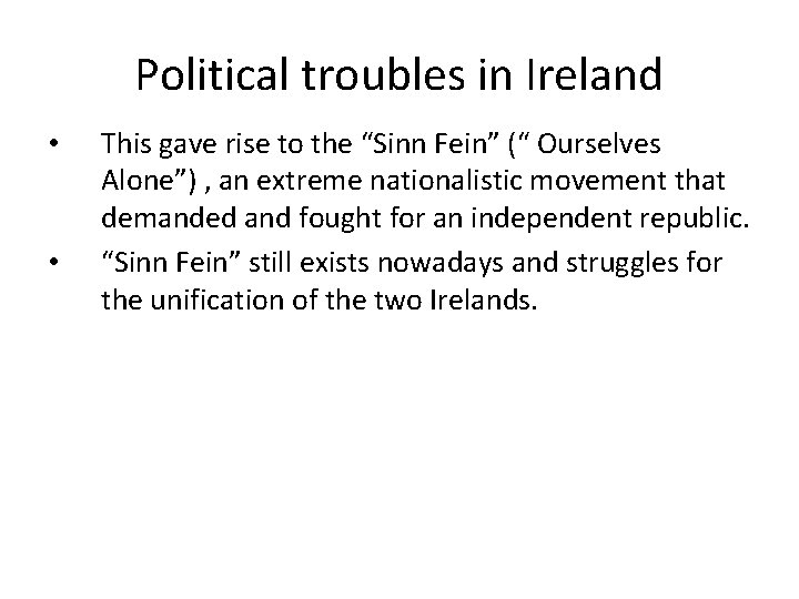 Political troubles in Ireland • • This gave rise to the “Sinn Fein” (“