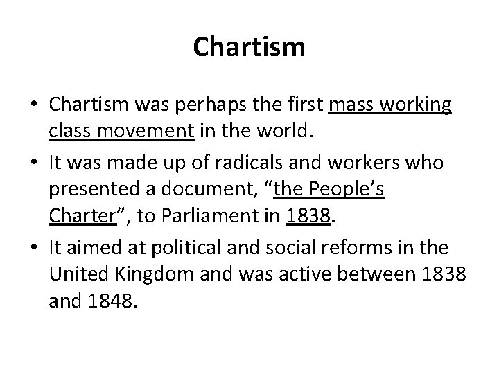 Chartism • Chartism was perhaps the first mass working class movement in the world.