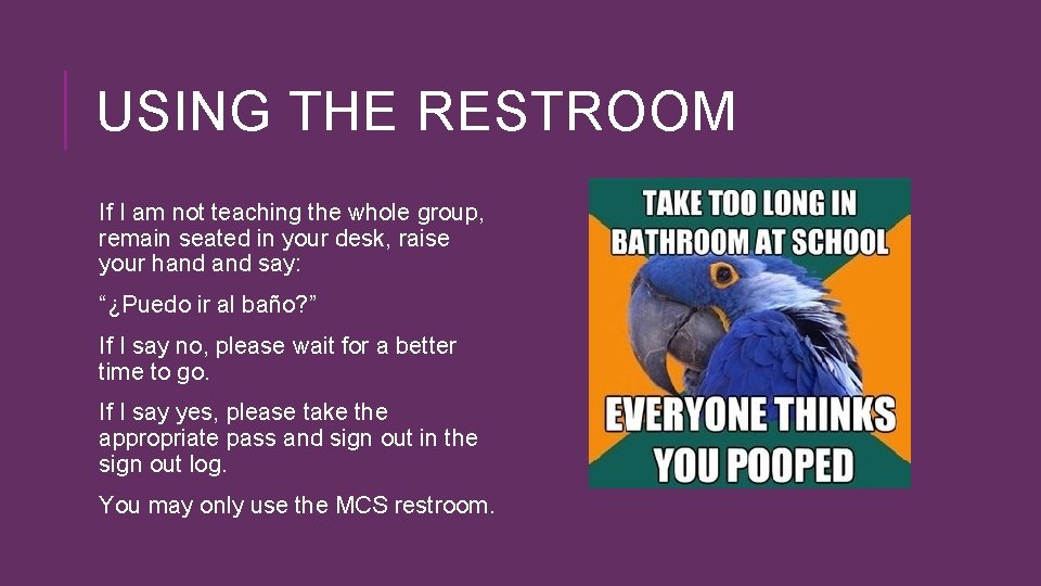 USING THE RESTROOM If I am not teaching the whole group, remain seated in