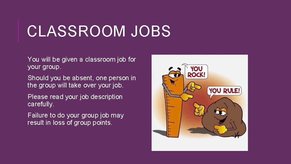 CLASSROOM JOBS You will be given a classroom job for your group. Should you