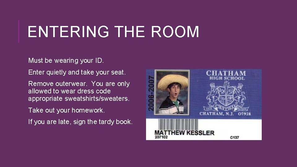 ENTERING THE ROOM Must be wearing your ID. Enter quietly and take your seat.