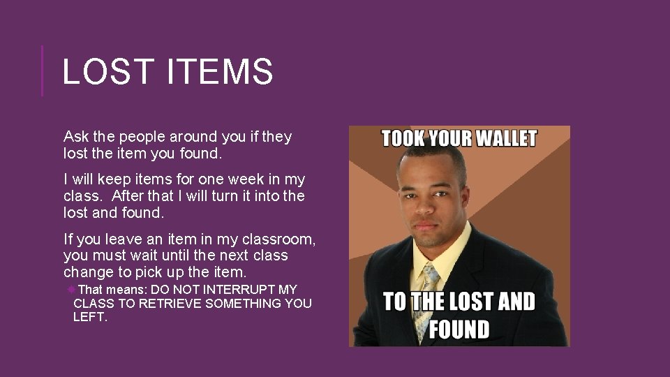 LOST ITEMS Ask the people around you if they lost the item you found.