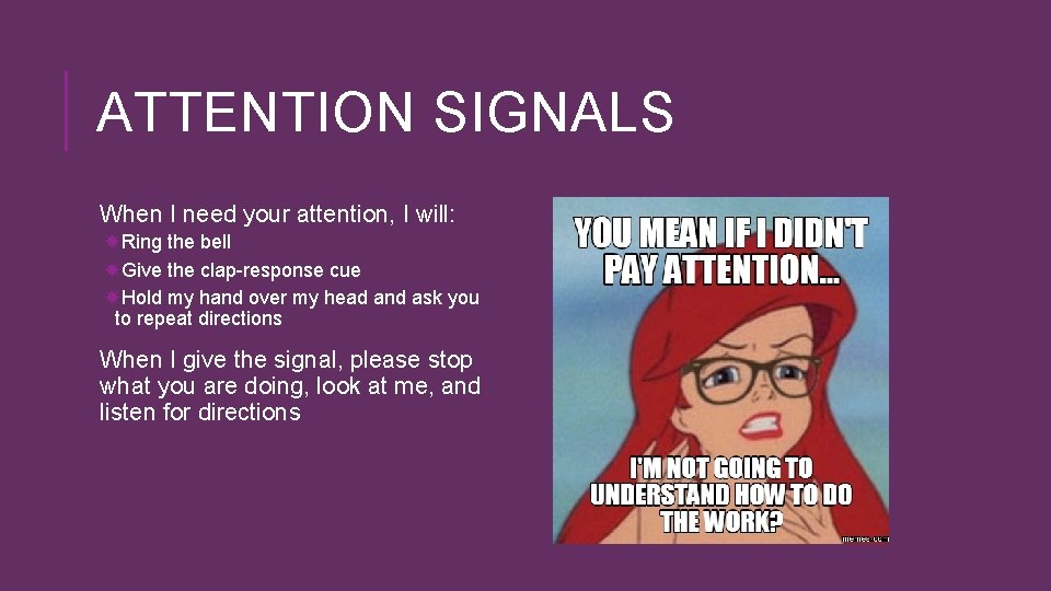 ATTENTION SIGNALS When I need your attention, I will: Ring the bell Give the