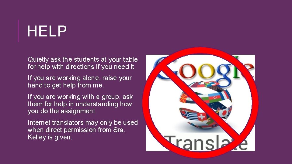 HELP Quietly ask the students at your table for help with directions if you