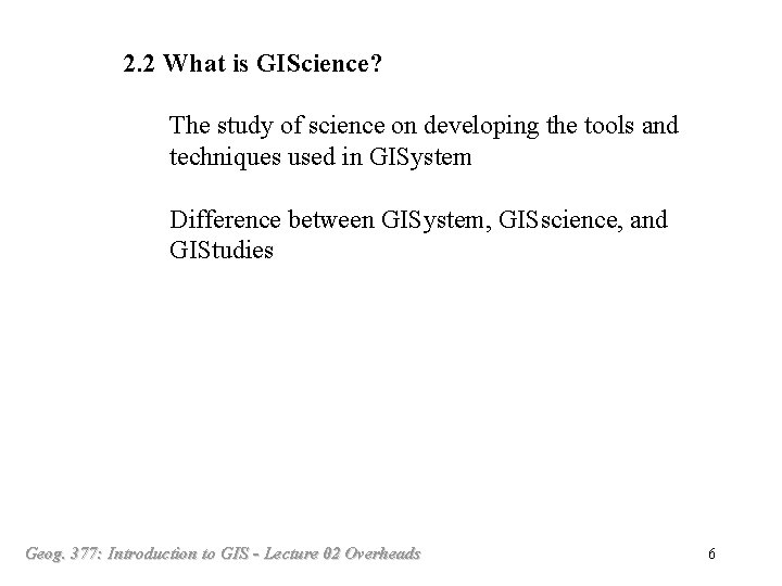2. 2 What is GIScience? The study of science on developing the tools and