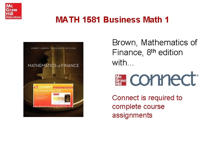 MATH 1581 Business Math 1 Brown, Mathematics of Finance, 8 th edition with… Connect
