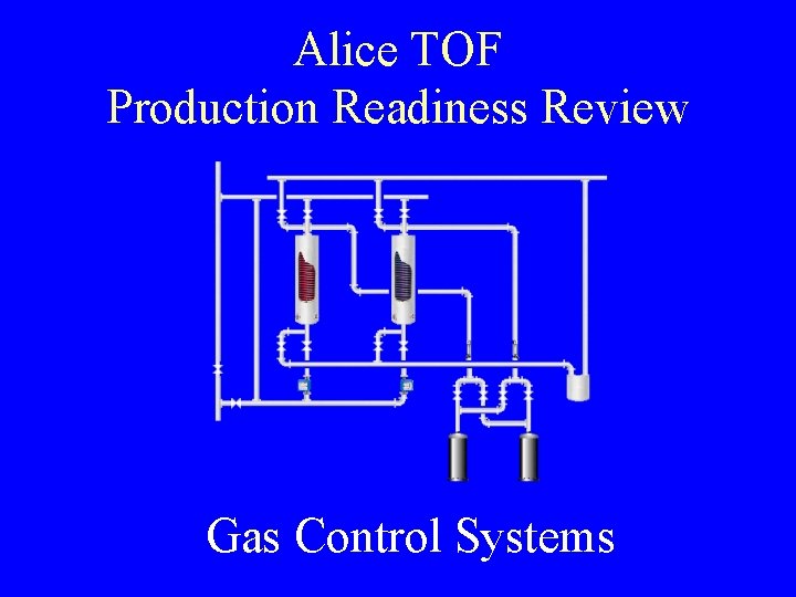 Alice TOF Production Readiness Review Gas Control Systems 
