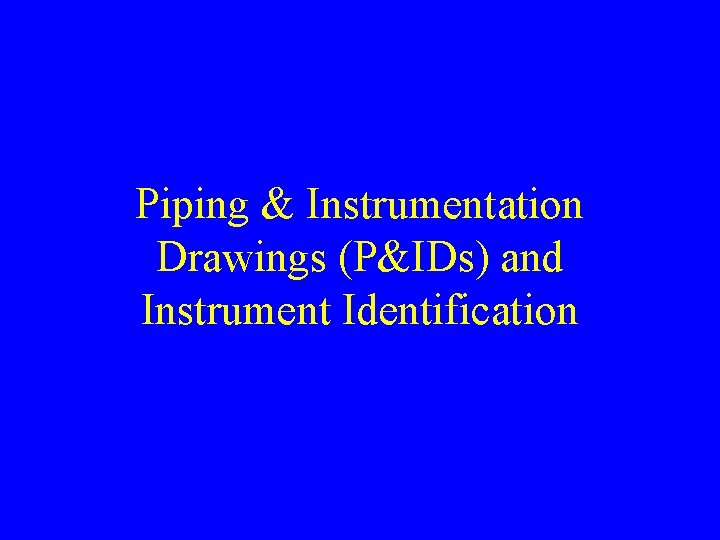 Piping & Instrumentation Drawings (P&IDs) and Instrument Identification 