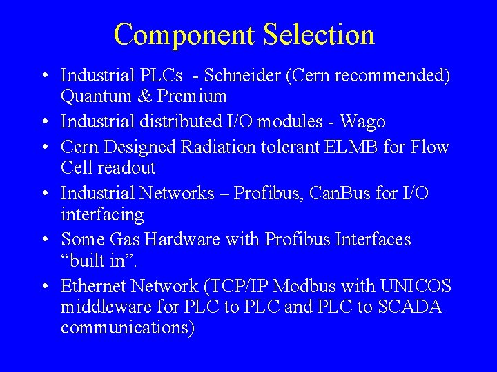 Component Selection • Industrial PLCs - Schneider (Cern recommended) Quantum & Premium • Industrial