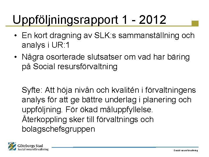 Uppföljningsrapport 1 - 2012 • En kort dragning av SLK: s sammanställning och analys
