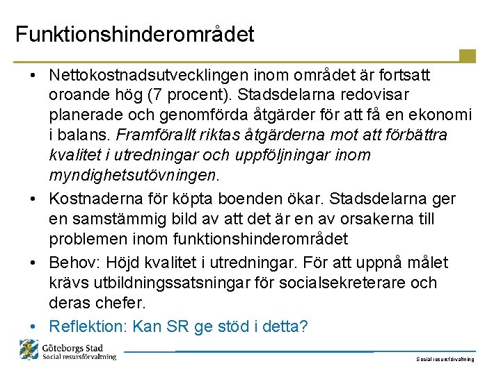 Funktionshinderområdet • Nettokostnadsutvecklingen inom området är fortsatt oroande hög (7 procent). Stadsdelarna redovisar planerade