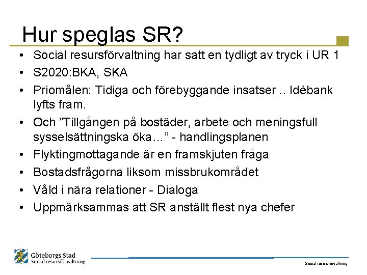 Hur speglas SR? • Social resursförvaltning har satt en tydligt av tryck i UR