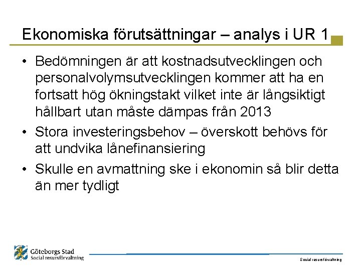 Ekonomiska förutsättningar – analys i UR 1 • Bedömningen är att kostnadsutvecklingen och personalvolymsutvecklingen