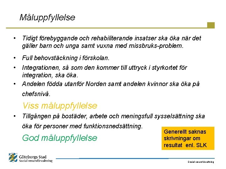 Måluppfyllelse • Tidigt förebyggande och rehabiliterande insatser ska öka när det gäller barn och