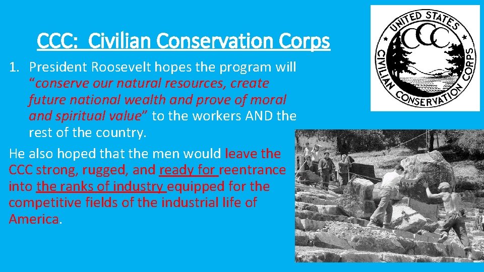 CCC: Civilian Conservation Corps 1. President Roosevelt hopes the program will “conserve our natural