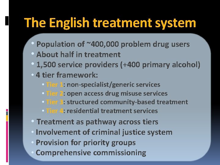 The English treatment system • Population of ~400, 000 problem drug users • About