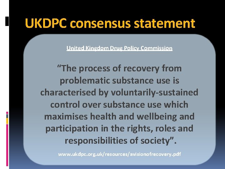 UKDPC consensus statement United Kingdom Drug Policy Commission “The process of recovery from problematic