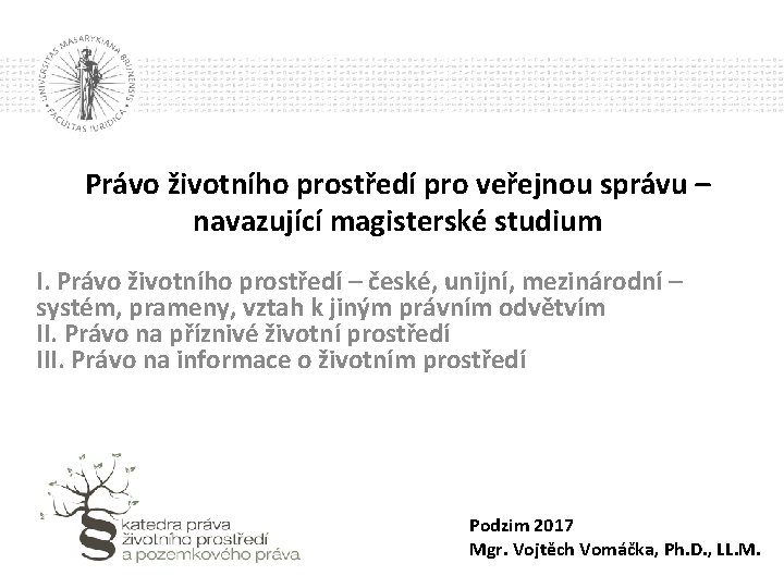 Právo životního prostředí pro veřejnou správu – navazující magisterské studium I. Právo životního prostředí